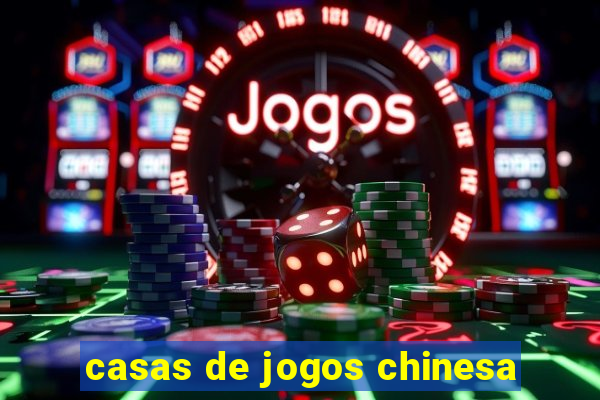 casas de jogos chinesa